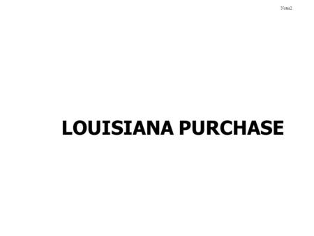 LOUISIANA PURCHASE Notes2. Great Britain after the Revolution. United States after War Spanish land after Revolution Spanish Land 1800 New Orleans.