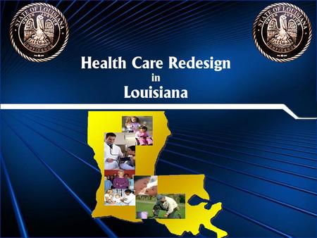 Health Care Redesign in Louisiana. US DHHS Secretary Michael O. Leavitt requested the formation of a redesign collaborative to serve as a single body.