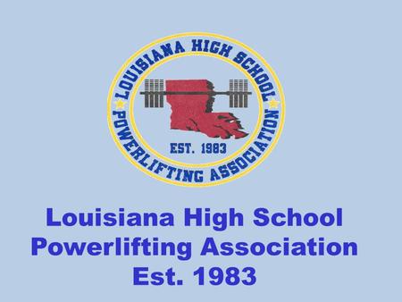 Louisiana High School Powerlifting Association Est. 1983