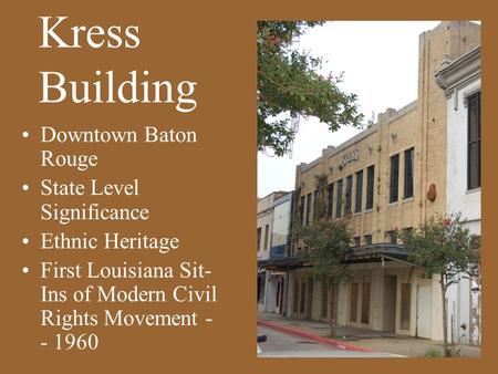 Downtown Baton Rouge State Level Significance Ethnic Heritage First Louisiana Sit- Ins of Modern Civil Rights Movement - - 1960 Kress Building.