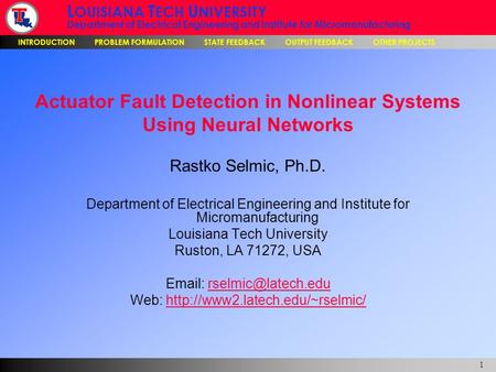 L OUISIANA T ECH U NIVERSITY Department of Electrical Engineering and Institute for Micromanufacturing INTRODUCTION PROBLEM FORMULATION STATE FEEDBACK.