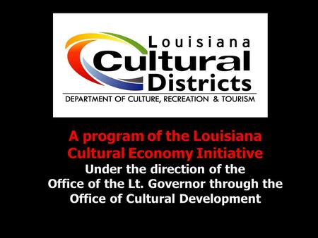 Cultural Economy Initiative Sustaining the people who create and preserve artistic and cultural products and assets Enhancing capacity for production.