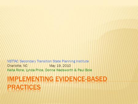 NSTTAC Secondary Transition State Planning Institute Charlotte, NC May 19, 2010 Keita Rone, Lynda Price, Donna Wadsworth & Paul Bole.