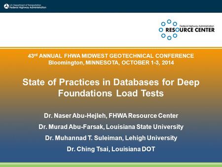 1 43 rd ANNUAL FHWA MIDWEST GEOTECHNICAL CONFERENCE Bloomington, MINNESOTA, OCTOBER 1-3, 2014 State of Practices in Databases for Deep Foundations Load.