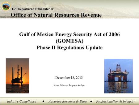 Office of Natural Resources Revenue U.S. Department of the Interior Industry ComplianceAccurate Revenues & DataProfessionalism & Integrity December 18,