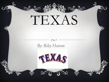 TEXAS By: Riley Hanson. STATE CAPITAL Austin The Lone Star StateDec 29, 1845/ 28 th NICKNAME AND STATE HOOD The state nickname Statehood.