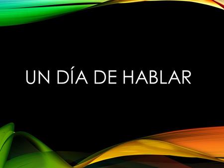 UN DÍA DE HABLAR. TAREA DEL TIMBRE ¿Cómo se dice…? Who? What? When? Where? Why? Which? How? How much/many?