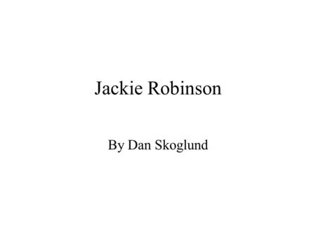 Jackie Robinson By Dan Skoglund. Early Years Born January 31, 1919, in Cairo, Georgia. Youngest of five children of Jerry and Mallie Robinson. Attended.