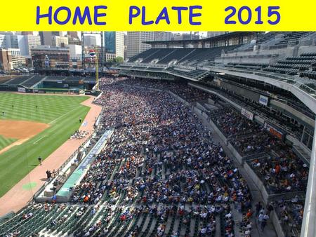 HOME PLATE 2015. Tigers Outfielder Rajai Davis Tigers Outfielder Donnie Kelly.