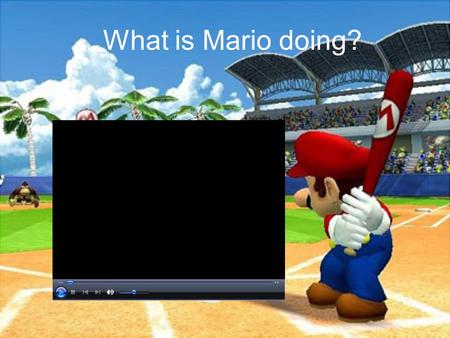 What is Mario doing?. Starter Questions Have you ever played baseball? Which countries enjoy playing baseball? Baseball is sometimes called “American’s.