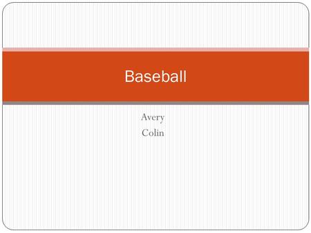 Avery Colin Baseball. Table of Contents o History of BaseballPage 1 o Charles RadbournPage 2 o Michael WachaPage 3 o GlossaryPage 4 o IndexPage 5.