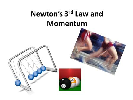 Newton’s 3 rd Law and Momentum. Newton’s 3 rd Law When one object exerts a force on a second object, the second object exerts a force on the first that.