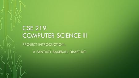 CSE 219 COMPUTER SCIENCE III PROJECT INTRODUCTION: A FANTASY BASEBALL DRAFT KIT.