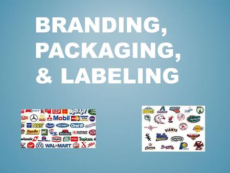 BRANDING, PACKAGING, & LABELING. 1. Disney NAME THE BRAND LOGO 2. Ford 3. Chevrolet.