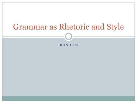 Grammar as Rhetoric and Style