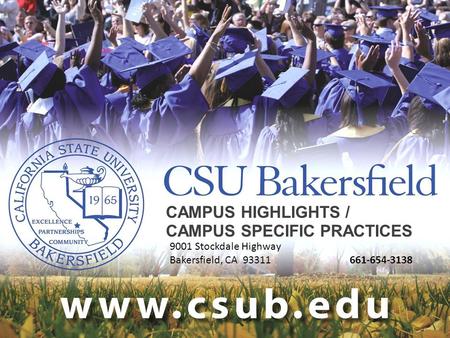 CAMPUS HIGHLIGHTS / CAMPUS SPECIFIC PRACTICES 9001 Stockdale Highway Bakersfield, CA 93311661-654-3138.