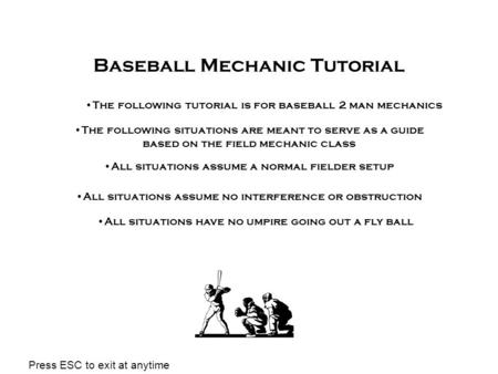 Baseball Mechanic Tutorial The following situations are meant to serve as a guide based on the field mechanic class All situations assume a normal fielder.