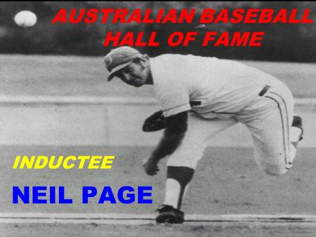 AUSTRALIAN BASEBALL HALL OF FAME INDUCTEE NEIL PAGE.