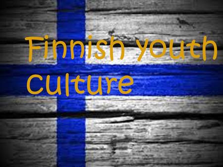 Finnish youth culture.  Ice-hockey  Baseball  Frisbeegolf  Skiing  Downhill Skiing  Motorsports  Swamp soccer  SAUNA Sport things.