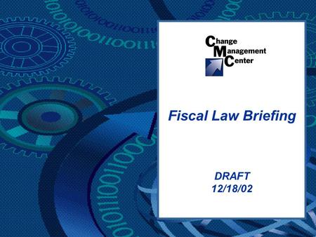 DRAFT 12/18/02 Fiscal Law Briefing. Fiscal Law Project 22 DRAFT  Fiscal law is the body of law that governs the availability and use of federal funds.