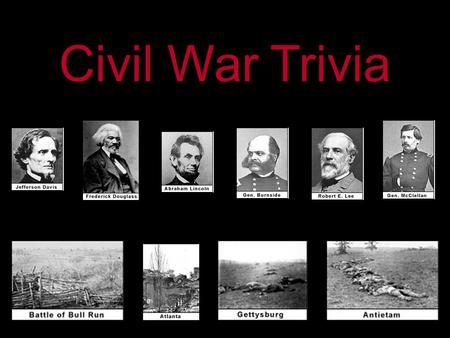 Civil War Trivia. Question 1 Question 2 Question 3 Question 4 Question 5.