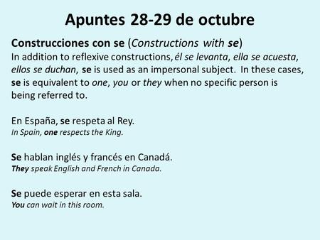 Apuntes 28-29 de octubre Construcciones con se (Constructions with se) In addition to reflexive constructions, él se levanta, ella se acuesta, ellos se.