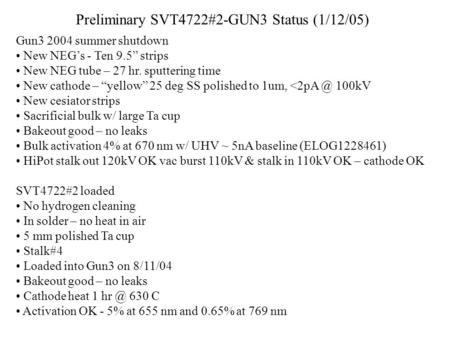 Gun3 2004 summer shutdown New NEG’s - Ten 9.5” strips New NEG tube – 27 hr. sputtering time New cathode – “yellow” 25 deg SS polished to 1um, 100kV.
