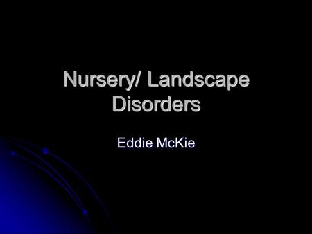 Nursery/ Landscape Disorders Eddie McKie. APHIDS Small (up to ¼”) soft- bodied insects. Small (up to ¼”) soft- bodied insects. The characteristic feature.