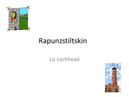 Rapunzstiltskin Liz Lochhead.