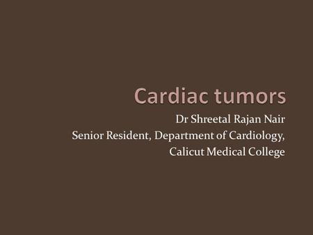 Cardiac tumors Dr Shreetal Rajan Nair