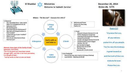 1 El Shaddai Ministries December 20, 2014 Welcome to Sabbath Service! Kislev 28, 5775 Psalm 117 1 O praise the L ORD, all you nations: praise him, all.