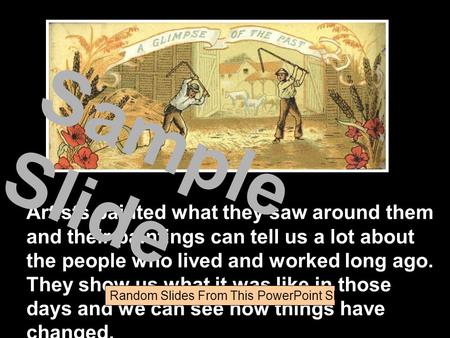 Artists painted what they saw around them and their paintings can tell us a lot about the people who lived and worked long ago. They show us what it was.