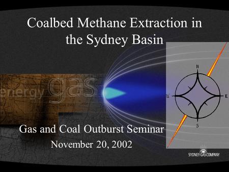 Coalbed Methane Extraction in the Sydney Basin Gas and Coal Outburst Seminar November 20, 2002.