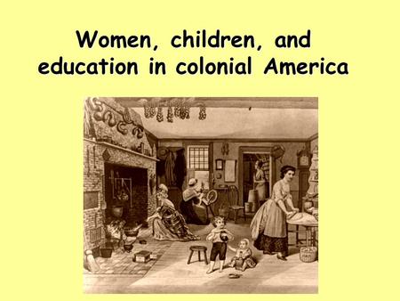 Women, children, and education in colonial America