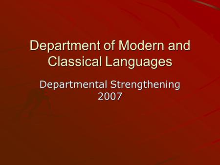 Department of Modern and Classical Languages Departmental Strengthening 2007.