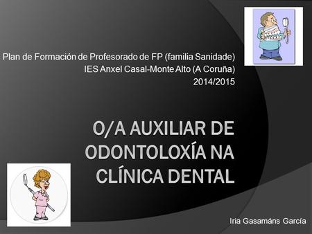 Plan de Formación de Profesorado de FP (familia Sanidade) IES Anxel Casal-Monte Alto (A Coruña) 2014/2015 Iria Gasamáns García.