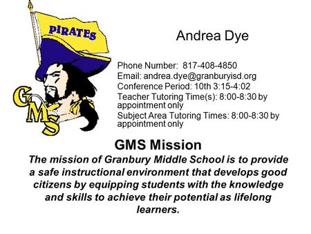 GMS Mission The mission of Granbury Middle School is to provide a safe instructional environment that develops good citizens by equipping students with.