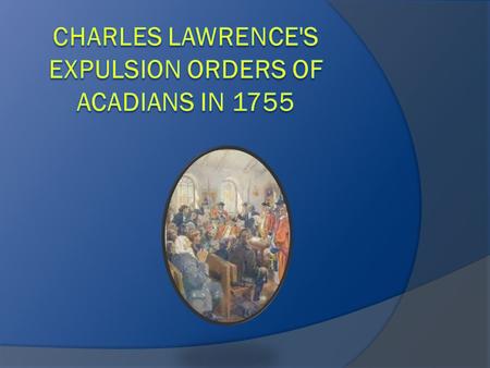 Halifax 11 August 1755 Instructions for Major Handfield, Commanding his Majesty's garrison of Annapolis Royale in relation to the transportation of the.