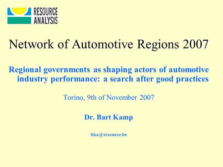 Network of Automotive Regions 2007 Regional governments as shaping actors of automotive industry performance: a search after good practices Torino, 9th.