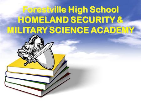 Forestville High School HOMELAND SECURITY & MILITARY SCIENCE ACADEMY.