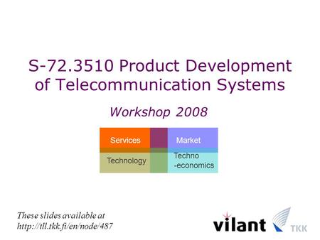 S-72.3510 Product Development of Telecommunication Systems Workshop 2008 These slides available at  Services Market Techno.