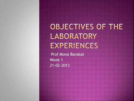 Prof Mona Barakat Week 1 21-02-2013.  1. Illustrate the principles discussed in lecture and demonstrate the application of these principles in the actual.