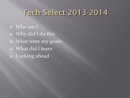  Who am I  Why did I do this  What were my goals  What did I learn  Looking ahead.