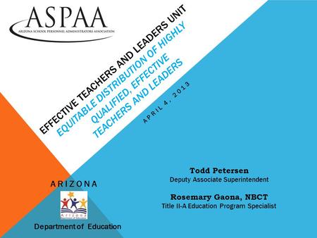 EFFECTIVE TEACHERS AND LEADERS UNIT EQUITABLE DISTRIBUTION OF HIGHLY QUALIFIED, EFFECTIVE TEACHERS AND LEADERS APRIL 4, 2013 Todd Petersen Deputy Associate.