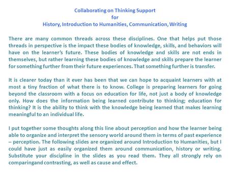 Collaborating on Thinking Support for History, Introduction to Humanities, Communication, Writing There are many common threads across these disciplines.