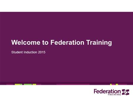 Welcome to Federation Training Student Induction 2015.