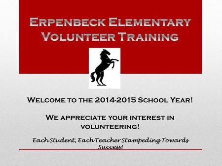 Welcome to the 2014-2015 School Year! We appreciate your interest in volunteering! Each Student, Each Teacher Stampeding Towards Success!