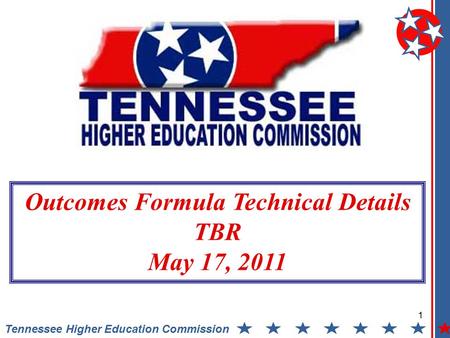 1 Tennessee Higher Education Commission Outcomes Formula Technical Details TBR May 17, 2011.