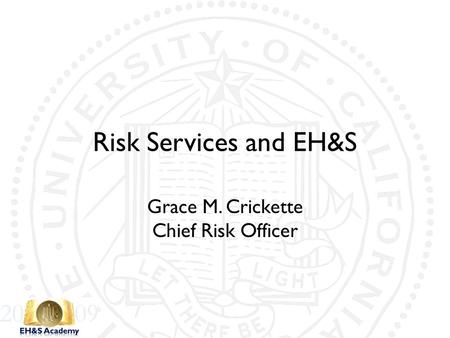 Risk Services and EH&S Grace M. Crickette Chief Risk Officer.