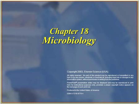 Chapter 18 Microbiology Copyright 2003, Elsevier Science (USA). All rights reserved. No part of this product may be reproduced or transmitted in any form.